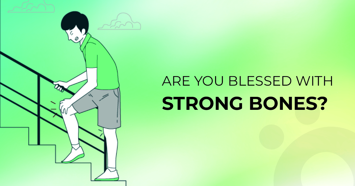 Are You Blessed with Strong Bones?