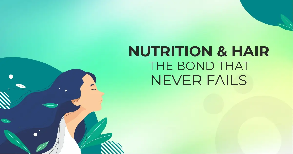 Nutrition and Hair: The Bond that Never Fails!