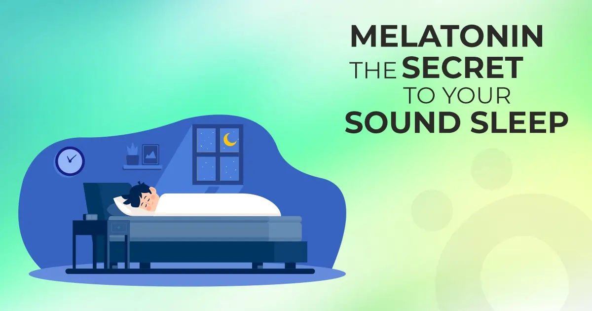 Melatonin – The Secret to Your Sound Sleep!