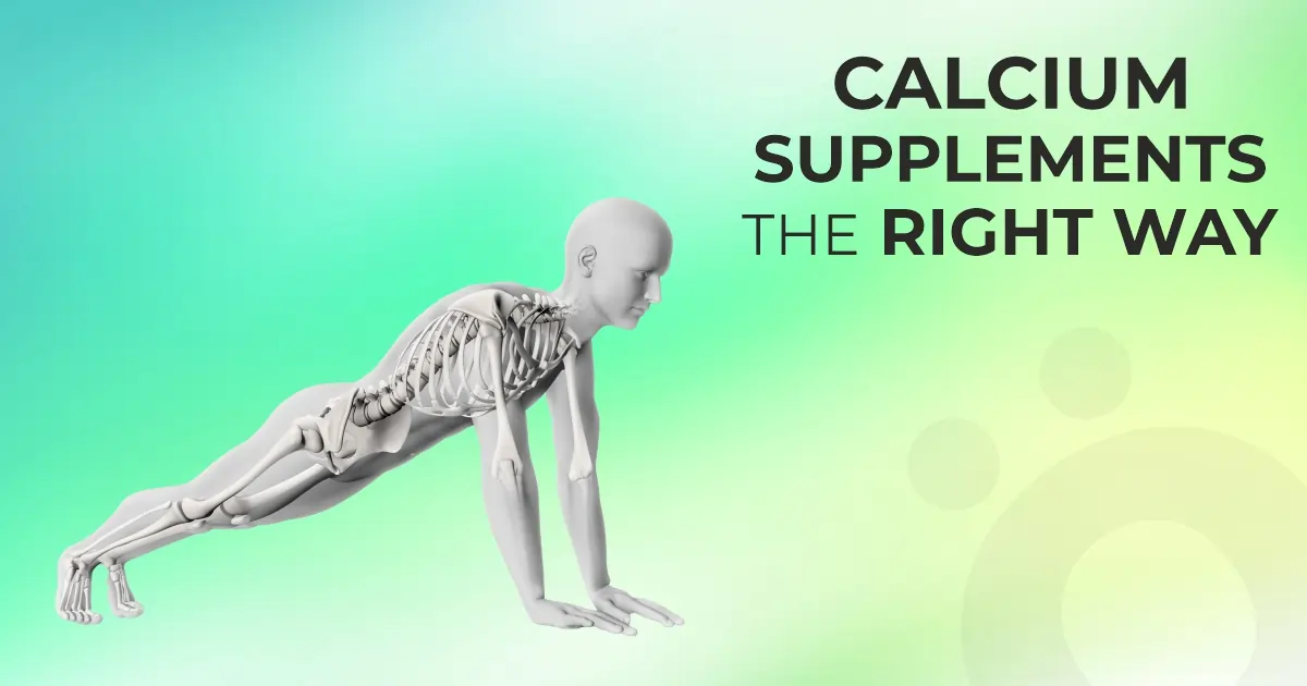Calcium Supplements the Right Way!