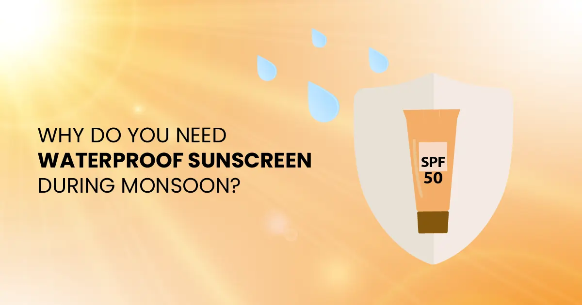 Why Do You Need Waterproof Sunscreen During Monsoons?